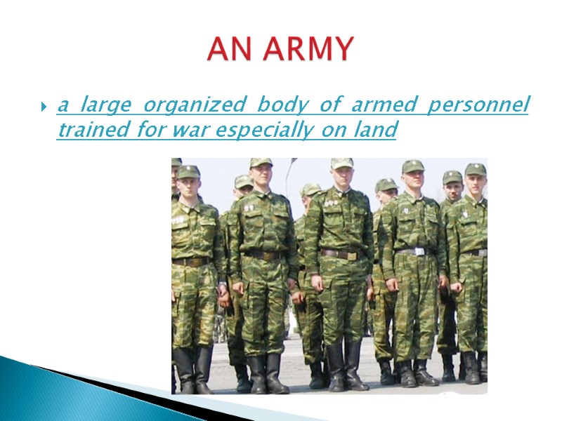 a large organized body of armed personnel trained for war especially on land 